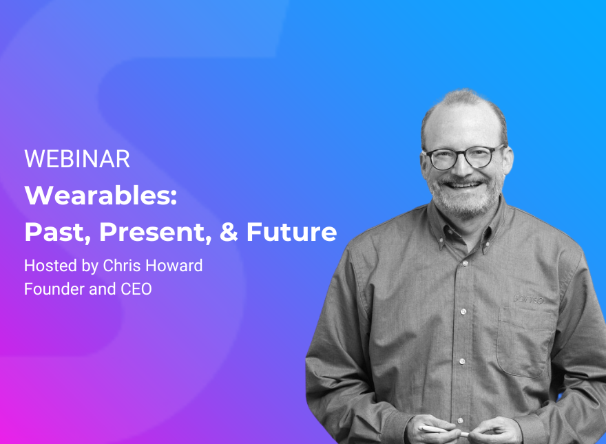 [Webinar] Wearables: Past, Present, & Future